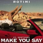 Rotimi & Nektunez - Make You Say